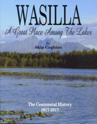 Wasilla: A Great Place Among the Lakes