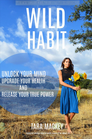 Wild Habits: Unlock Your Mind, Improve Your Health, and Release Your True Power