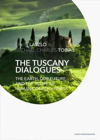 The Tuscany Dialogues: The Earth, Our Future, and the Scope of Human Consciousness