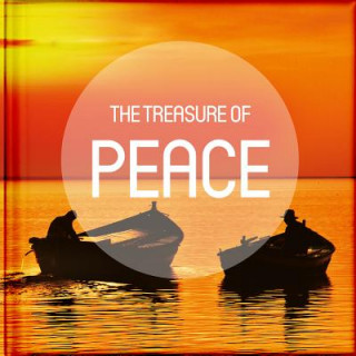 The Treasure of Peace: Take a Pause from Your Busy Life to Read and Be Encouraged by the Anecdotes, Reflections, Poems, Scriptures, and Quota