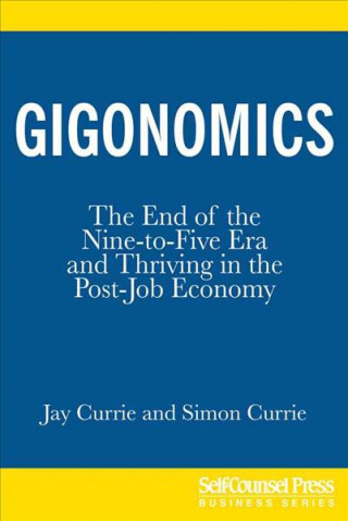Gigonomics: The End of the Nine-To-Five Era and Thriving in the Post-Job Economy