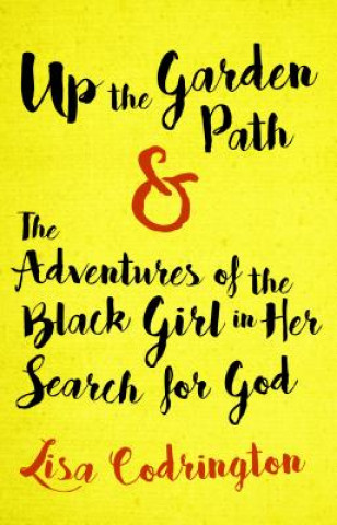 Up the Garden Path & the Adventures of the Black Girl in Her Search for God