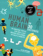 The Human Brain in 30 Seconds: 30 Amazing Topics for Brilliant Brains Explained in Half a Minute