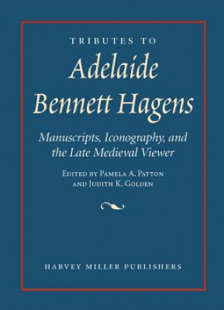 Tributes to Adelaide Bennett Hagens: Manuscripts, Iconography, and the Late Medieval Viewer
