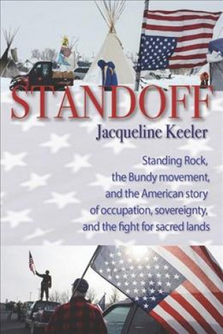 Standoff: Standing Rock, the Bundy Movement, and the American Story of Occupation, Sovereignty, and the Fight for Sacred Lands