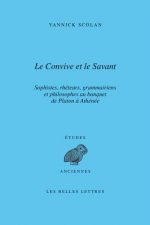 Le Convive Et Le Savant: Sophistes, Rheteurs, Grammairiens Et Philosophes Au Banquet de Platon a Athenee