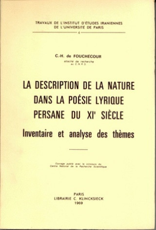 La Description de La Nature Dans La Poesie Lyrique Persane Du XIE Siecle: Inventaire Et Analyse Des Themes