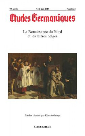 Etudes Germaniques-No2/2017: La Renaissance Du Nord Et Les Lettres Belges