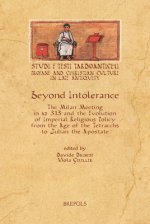 Beyond Intolerance: The Meeting of Milan of 313 Ad and the Evolution of Imperial Religious Policy from the Age of the Tetrarchs to Julian