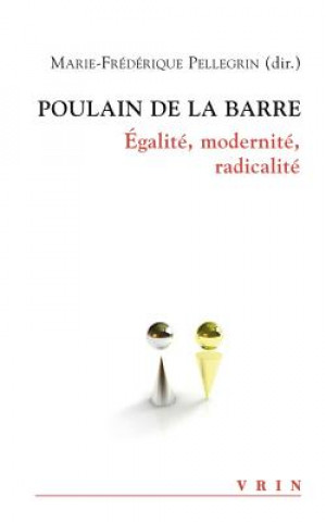 Poulain de la Barre: Egalite, Modernite, Radicalite