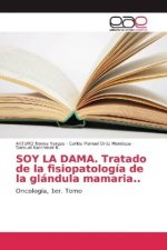 SOY LA DAMA. Tratado de la fisiopatología de la glándula mamaria..