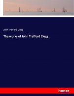 works of John Trafford Clegg