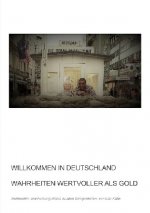 Willkommen in Deutschland - Wahrheiten wertvoller als Gold