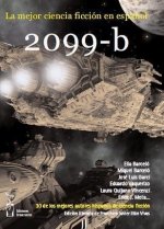 2099-b : antología : 30 de los mejores autores hispanos de ciencia ficción