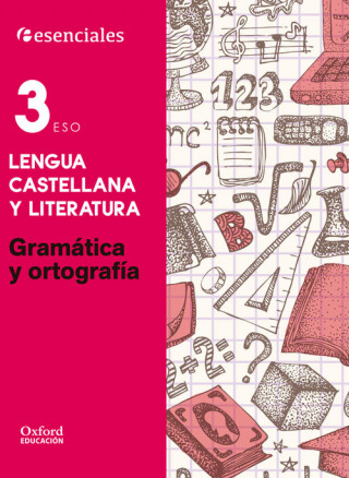 Esenciales Oxford lengua castellana y literatura 3 ESO : gramática y ortografía