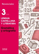 Esenciales Oxford lengua castellana y literatura 3 ESO : gramática y ortografía