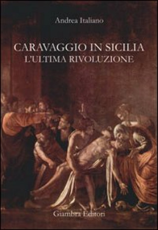 Caravaggio in Sicilia. L'ultima rivoluzione