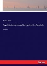 Plays, histories and novels of the ingenious Mrs. Aphra Behn