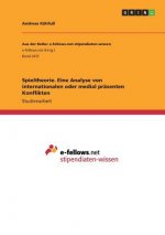 Spieltheorie. Eine Analyse von internationalen oder medial präsenten Konflikten