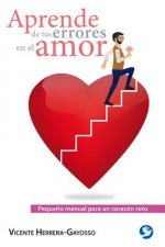 Aprende de Tus Errores En El Amor: Peque?o Manual Para Un Corazón Roto
