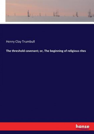 threshold covenant; or, The beginning of religious rites