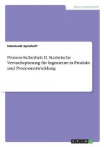 Prozess-Sicherheit II. Statistische Versuchsplanung für Ingenieure in Produkt- und Prozessentwicklung