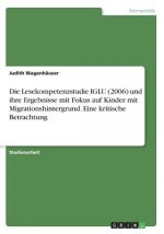 Die Lesekompetenzstudie IGLU (2006) und ihre Ergebnisse mit Fokus auf Kinder mit Migrationshintergrund. Eine kritische Betrachtung