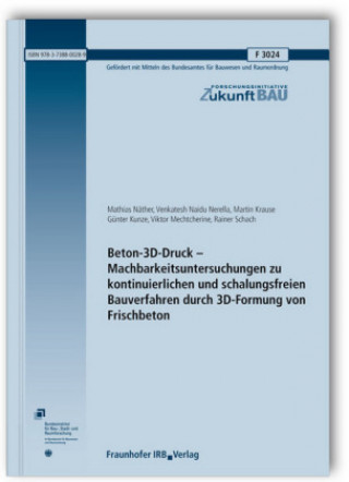 Beton-3D-Druck - Machbarkeitsuntersuchungen zu kontinuierlichen und schalungsfreien Bauverfahren durch 3D-Formung von Frischbeton. Abschlussbericht.