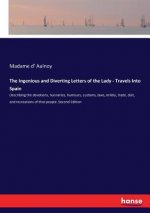 Ingenious and Diverting Letters of the Lady - Travels Into Spain