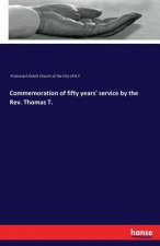 Commemoration of fifty years' service by the Rev. Thomas T.