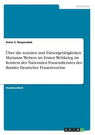 Über die sozialen und Fürsorgetätigkeiten Marianne Webers im Ersten Weltkrieg im Kontext des Nationalen Frauendienstes des Bundes Deutscher Frauenvere