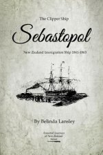 The Clipper Ship Sebastopol: New Zealand Immigration Ship 1861-1863