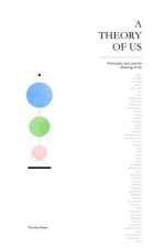 A Theory of Us: Philosophy, God, and the Meaning of Life