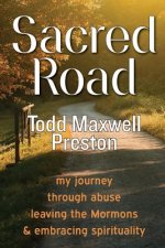 Sacred Road: My journey through abuse, leaving the Mormons & embracing spirituality