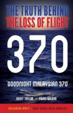 Goodnight Malaysian 370: The Truth Behind The Loss of Flight 370