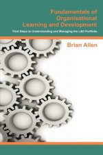 Fundamentals of Organisational Learning and Development: First Steps to Understanding and Managing the Learning and Development Portfolio