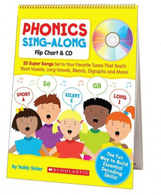 Phonics Sing-Along Flip Chart: 25 Super Songs Set to Your Favorite Tunes That Teach Short Vowels, Long Vowels, Blends, Digraphs, and More! [With CD (A