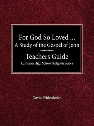 For God So Loved...Teacher's Guide Lutheran High School Religion Series