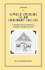 Sordid Stories of an Ordinary Family: A celebration of betrayal, tragedy, and disabilities