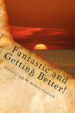Fantastic and Getting Better!: Stories to remind us that GOD, Family and Friends are what matter to make a Great Day!
