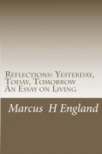 Reflections: Yesterday, Today, Tomorrow an Essay on Living