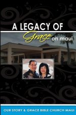 Legacy of Grace on Maui: Our Story & Grace Bible Church Maui