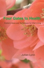 Four Gates to Health: Eastern Ideas and Techniques for Vital Living