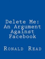 Delete Me: An Argument Against Facebook