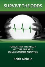 Survive the Odds: Forecasting the Health of Your Business Using Customer Analytics