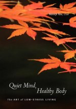 Quiet Mind, Healthy Body: The Art of Low Stress Living