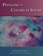 Pedaling Colors in Sound: Lessons and Repertoire for Elementary Piano Students