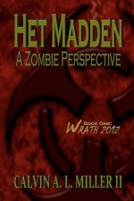 Het Madden, A Zombie Perspective: Book One: WRATH 2012