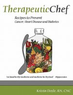 Therapeutic Chef: Recipes to prevent cancer, heart disease and diabetes