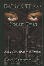 Behind These Green Eyes: The Building Of A Music Empire